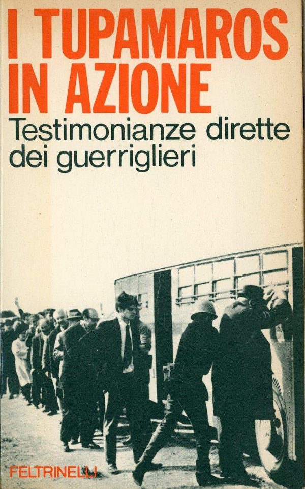 I Tupamaros in azione - Testimonianze dirette dei guerriglieri