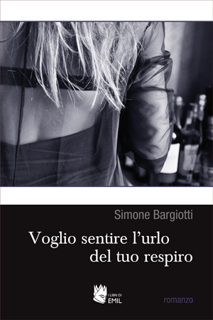 “Voglio sentire l’urlo del tuo respiro” di Simone Bargiotti